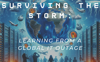 Surviving the Storm – Lessons Learned from a Global IT Outage and How to Strengthen From It