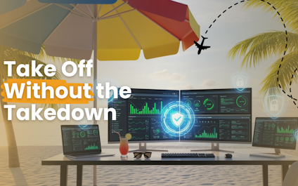 Leaving for Vacation? Make Sure Your Tech Support Isn’t Taking One Too